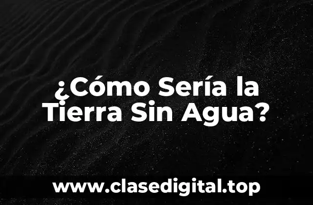 ¿Cómo Sería la Tierra Sin Agua?