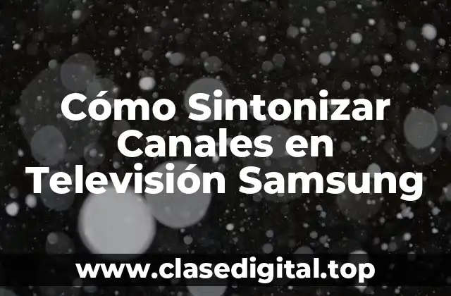 Cómo Sintonizar Canales en Televisión Samsung