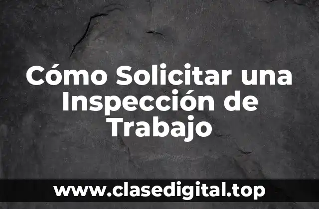 Cómo Solicitar una Inspección de Trabajo