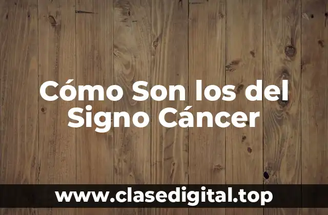 Cómo Son los del Signo Cáncer