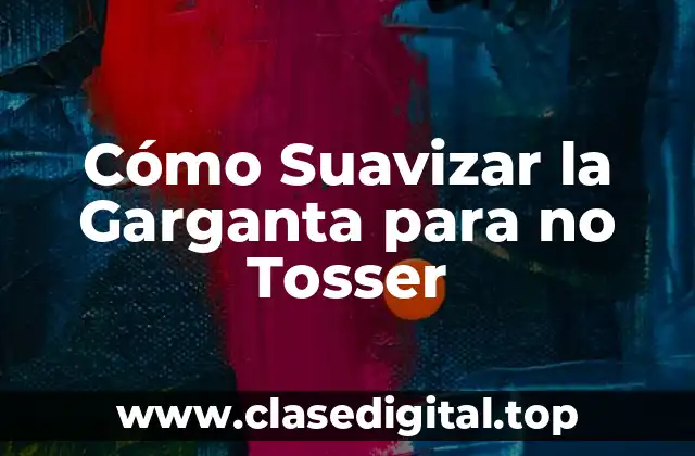 Cómo Suavizar la Garganta para no Tosser