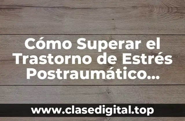 Causas del Trastorno de Estrés Postraumático (TEPT)