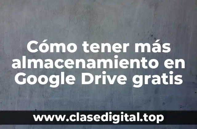 Cómo tener más almacenamiento en Google Drive gratis