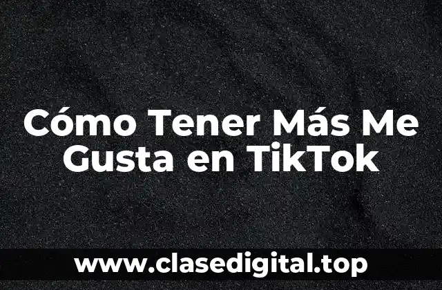 Cómo Tener Más Me Gusta en TikTok