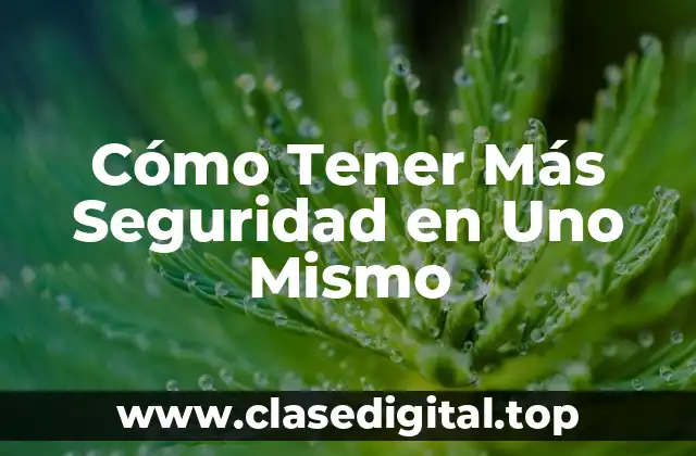 Cómo Tener Más Seguridad en Uno Mismo