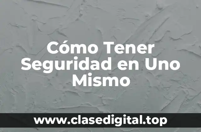 ¿Qué es la Seguridad en Uno Mismo?