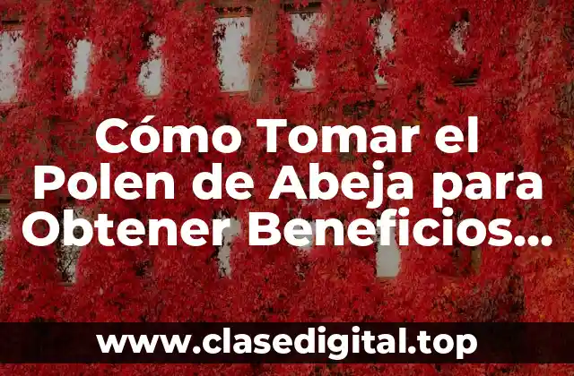 Beneficios del Polen de Abeja