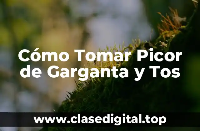 Cómo Tomar Picor de Garganta y Tos