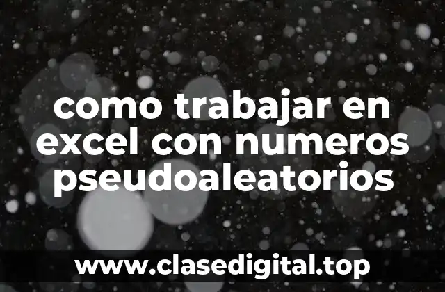 como trabajar en excel con numeros pseudoaleatorios