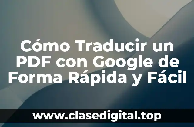Cómo Traducir un PDF con Google de Forma Rápida y Fácil