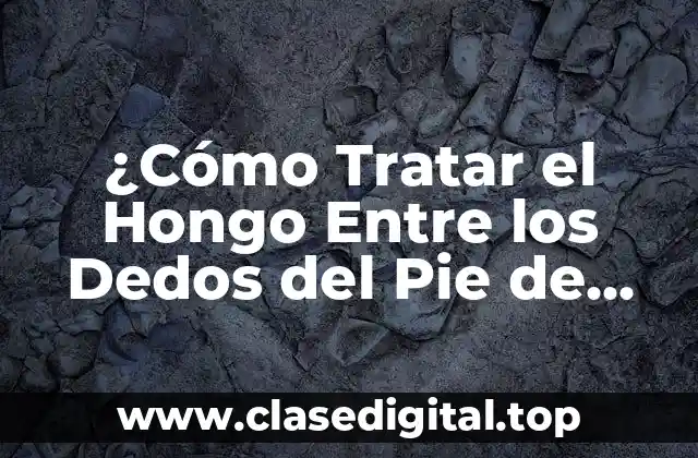 Causas del Hongo Entre los Dedos del Pie