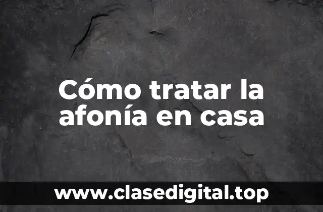 Cómo tratar la afonía en casa
