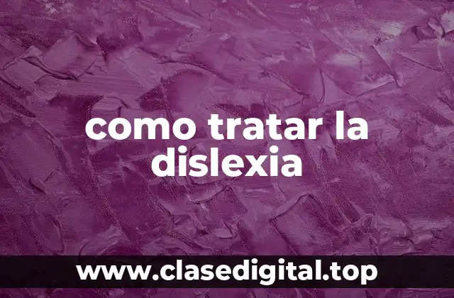 como tratar la dislexia