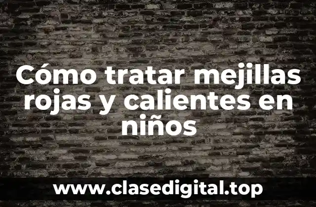 Cómo tratar mejillas rojas y calientes en niños