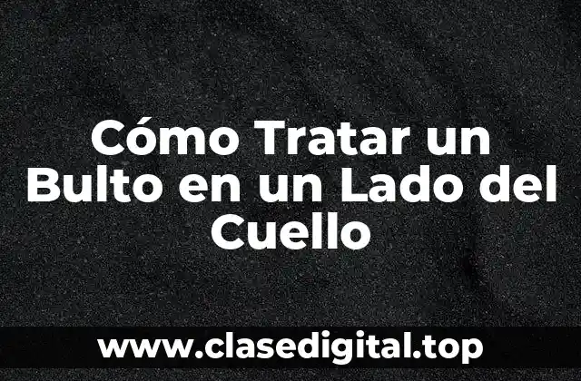 Causas de un Bulto en un Lado del Cuello