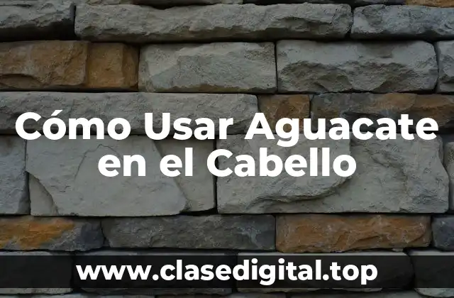 ¿Cuáles son los Beneficios del Aguacate para el Cabello?