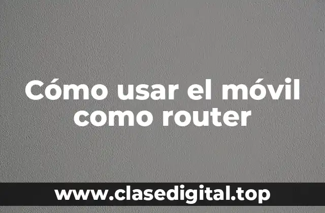 Cómo usar el móvil como router
