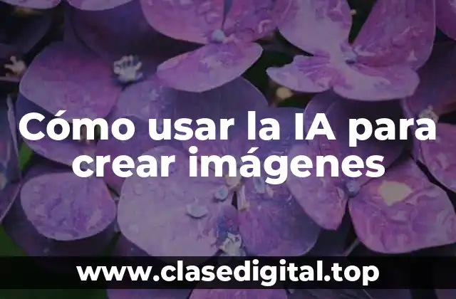 Cómo usar la IA para crear imágenes