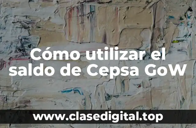 Cómo utilizar el saldo de Cepsa GoW