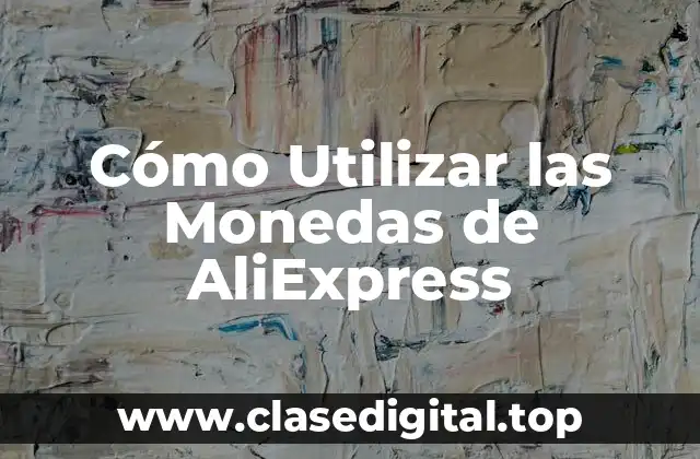 Cómo Utilizar las Monedas de AliExpress