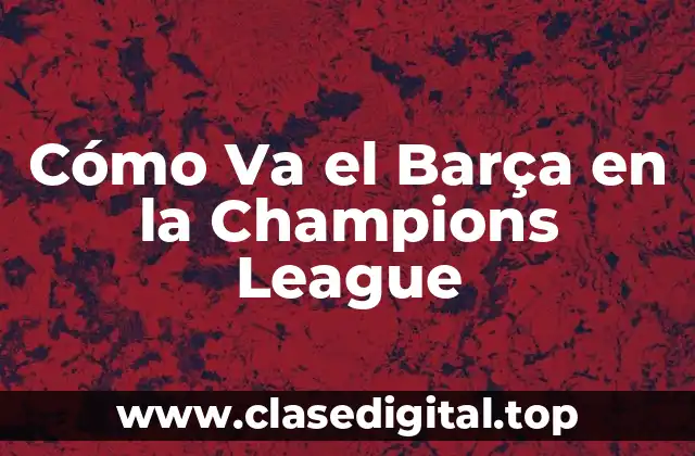 Cómo Va el Barça en la Champions League