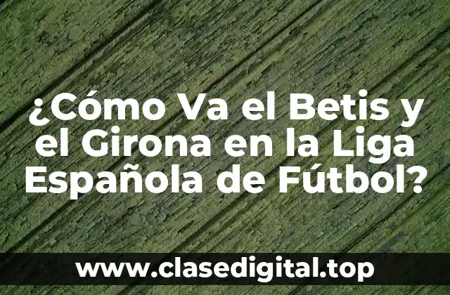 ¿Cómo Va el Betis y el Girona en la Liga Española de Fútbol?