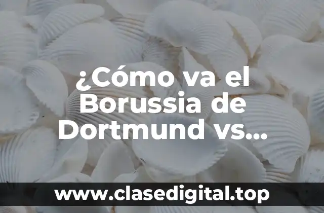 ¿Cómo va el Borussia de Dortmund vs Atlético de Madrid en Champions League?