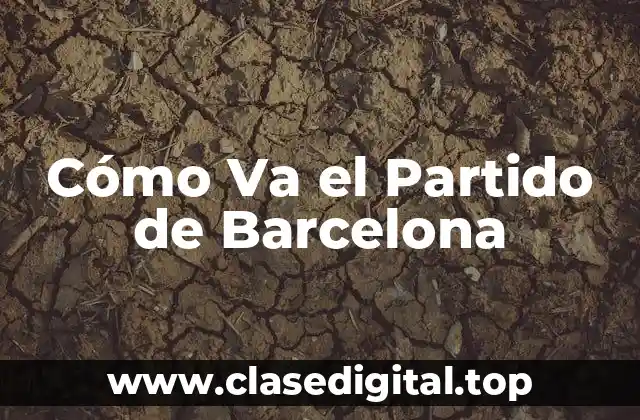 Cómo Va el Partido de Barcelona