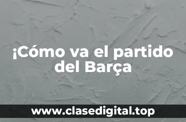 Análisis del historial de enfrentamientos entre el Barça y el Madrid