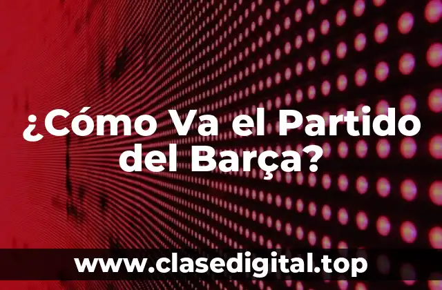 La Temporada Actual del Barça - Análisis y Expectativas