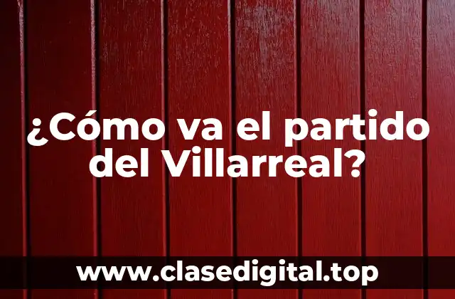 La historia del Villarreal CF - De los humildes comienzos a la élite del fútbol español