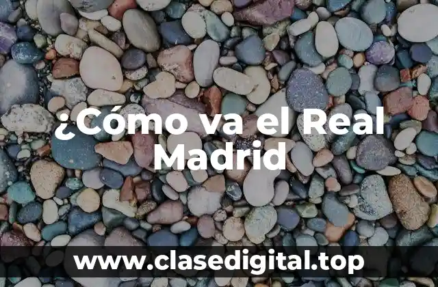 ¿Cómo va el Real Madrid