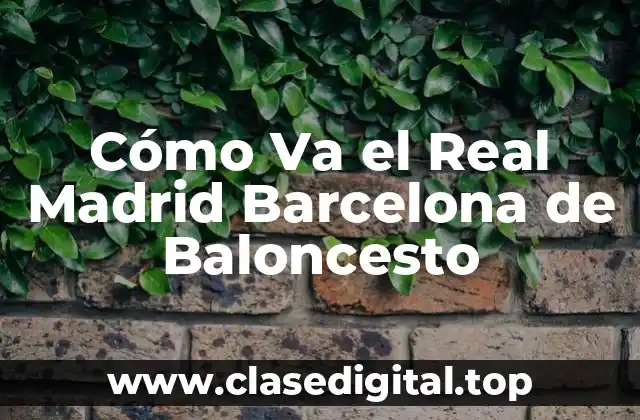 Cómo Va el Real Madrid Barcelona de Baloncesto