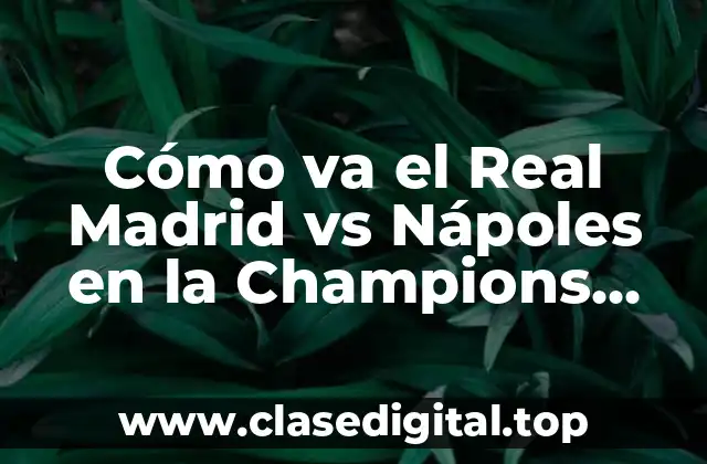 Cómo va el Real Madrid vs Nápoles en la Champions League