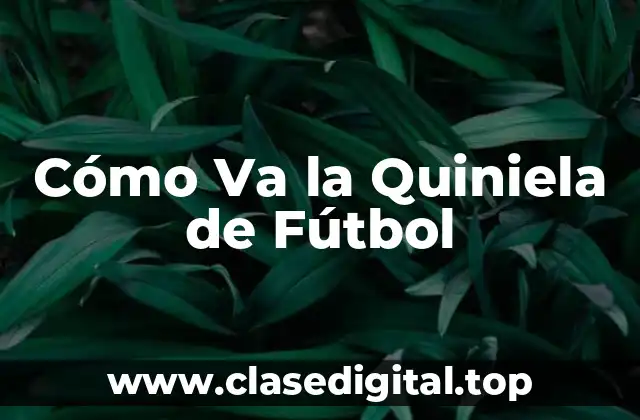 Cómo Va la Quiniela de Fútbol