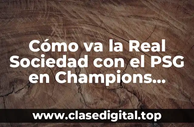 Cómo va la Real Sociedad con el PSG en Champions League