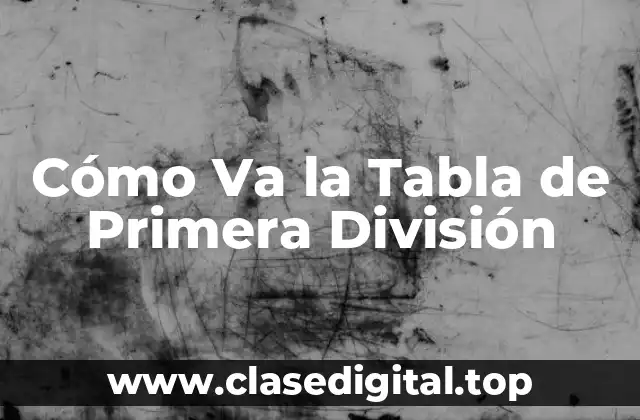 Cómo Va la Tabla de Primera División