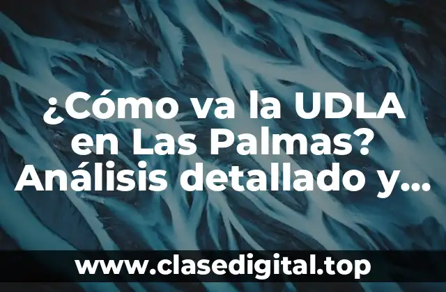 ¿Cómo va la UDLA en Las Palmas? Análisis detallado y completo
