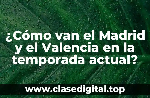¿Cómo van el Madrid y el Valencia en la temporada actual?