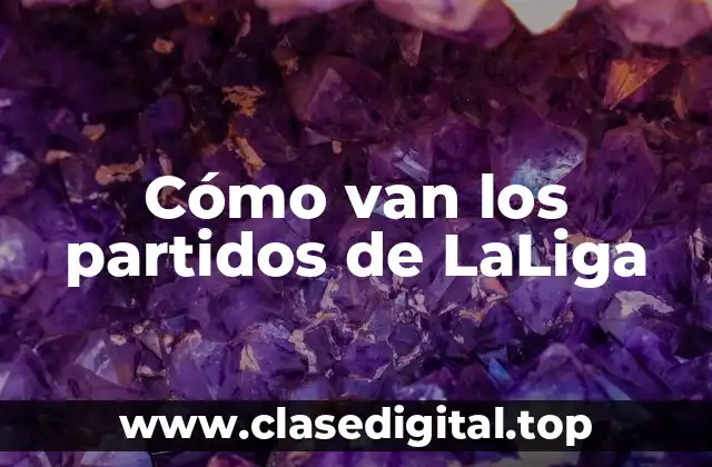 Cómo van los partidos de LaLiga