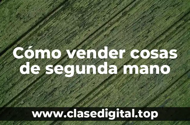 Cómo vender cosas de segunda mano