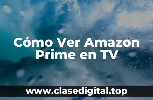 Cómo Ver Amazon Prime en TV