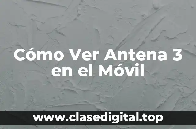 Cómo Ver Antena 3 en el Móvil