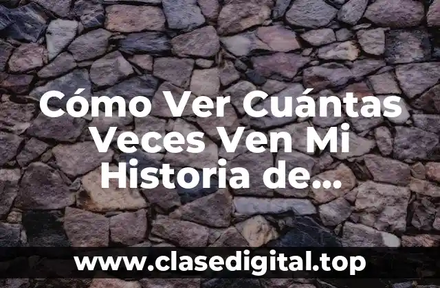 Cómo Ver Cuántas Veces Ven Mi Historia de Instagram