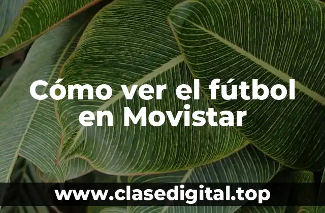 Cómo ver el fútbol en Movistar