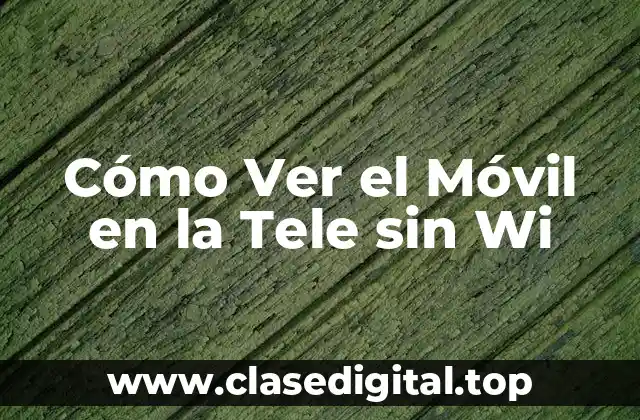 ¿Por qué Ver el Móvil en la Tele sin Wi-Fi es Tan Importante?