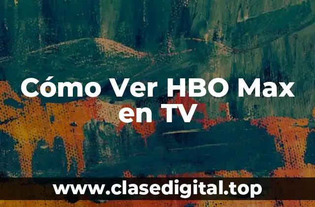 Cómo Ver HBO Max en TV