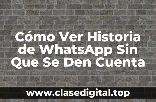 Cómo Ver Historia de WhatsApp Sin Que Se Den Cuenta