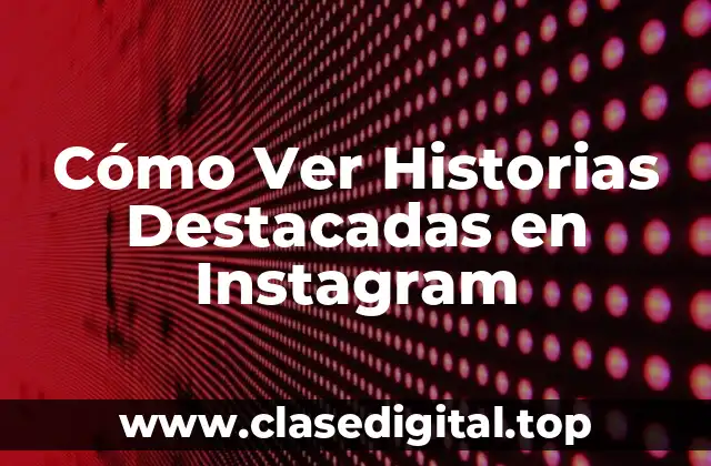 Cómo Ver Historias Destacadas en Instagram