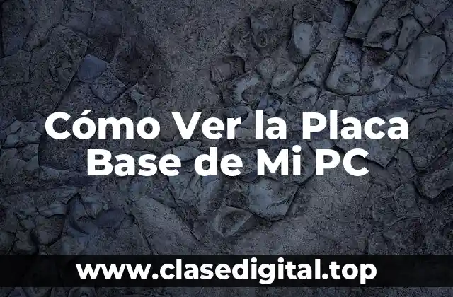 Cómo Ver la Placa Base de Mi PC